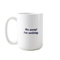 Go away! I'm writing!--Tell them you mean business mugs by connieccox Go away! I'm writing!--Tell them you mean business mugs