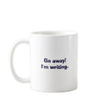 Go away! I'm writing!--Tell them you mean business Mugs
