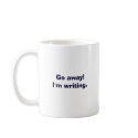 Go away! I'm writing!--Tell them you mean business mugs