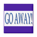 GO AWAY magnet