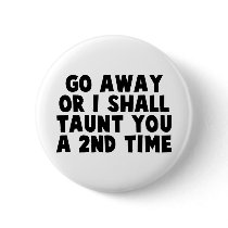 Go Away Taunt Pinback Button