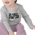 Go Away Taunt T Shirts