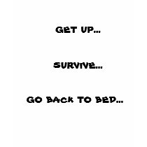 go back to bed..., get up..., survive... t-shirts by leave_mealone08 go back to bed..., get up..., survive... t-shirts