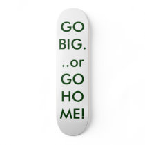 GO BIG...or GO HOME! skateboards by KIMKCMO GO BIG...or GO HOME! skateboards