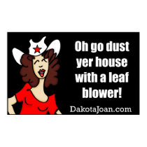 Go dust yer house with a leaf blower! posters