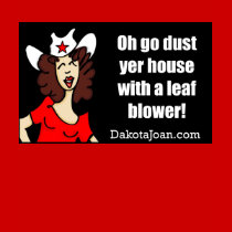 Go dust yer house with a leaf blower! t-shirts