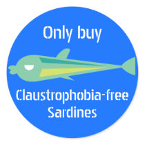 Go Fish_Only buy claustrophobia-free Sardines Round Sticker