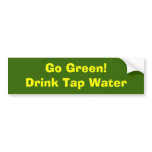Go Green! Drink Tap Water Bumper Stickers