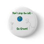 go green earth, Don't drop the ball - , Go Green! Pinback Buttons