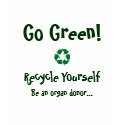Go Green! Recycle Yourself Ladie's T-Shirt
