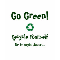 Go Green! Recycle Yourself Ladie's T-Shirt by transplantshirts Go Green! Recycle Yourself Ladie's T-Shirt