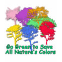 Go Green to Save All Nature's Colors t-shirts