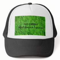 GO GREEN! Why? Becauz I said so! hats by hammy555 GO GREEN! Why? Becauz I said so! hats