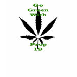 Go Green With Prop 19 t-shirts