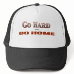 Go Hard OR GO HOME Trucker Hats