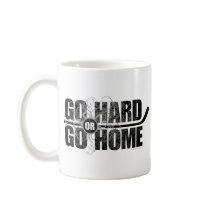Go Hard or Go Home Coffee Mug