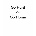 Go Hard Or Go Home T-shirt by djmbred9009 Go Hard Or Go Home T-shirt