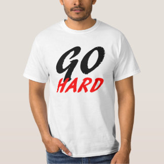 go hard t shirt