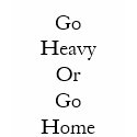 Go Heavy Or Go Home shirt