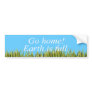 Go home. Earth is full. Bumper Stickers
