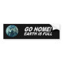 Go Home, Earth is full Bumper Stickers