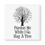 Go Hug A Tree Refrigerator Magnet