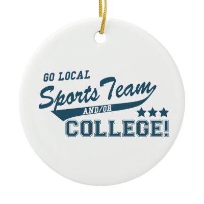 Go Local Sports Team and or College Ornament