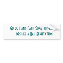 Go out and Earn Something... besides a Bad... bumper stickers by Eyre23 Go out and Earn Something... besides a Bad... bumper stickers