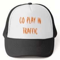 Go Play In Traffic hats by buger_57 Go Play In Traffic hats