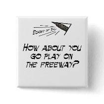 Go play on the freeway buttons by EchoesofDad Go play on the freeway buttons