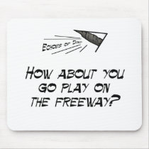 Go play on the freeway mousepads by EchoesofDad Go play on the freeway mousepads