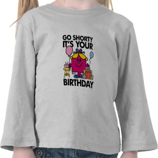 go shorty it's your birthday shirt