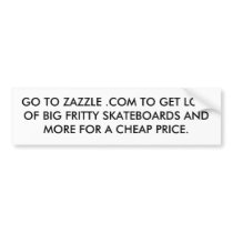 GO TO ZAZZLE .COM TO GET LOTS OF BIG FRITTY SKA... bumper stickers