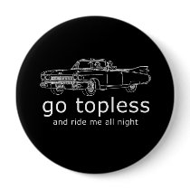 GO TOPLESS AND RIDE ME ALL NIGHT T-shirt Pins