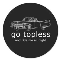 GO TOPLESS AND RIDE ME ALL NIGHT T-shirt Round Sticker