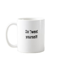 Go Tweetyourself! mugs by SnarkyTown Go Tweetyourself! mugs