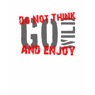 Go Wild Do Not Think and Enjoy shirt