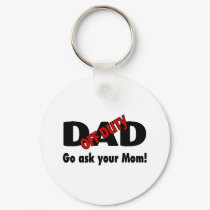 Go Your Ask Your Mom (Off Duty Dad) keychains by TeeZazzle Go Your Ask Your Mom (Off Duty Dad) keychains