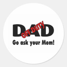 Go Your Ask Your Mom (Off Duty Dad) Round Stickers