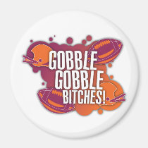 Gobble Gobble B*tches Magnet magnets