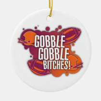 Gobble Gobble B*tches Ornament ornaments