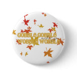 "Gobble Gobble Makes You Wobble Wobble" Turkey Day Pinback Button