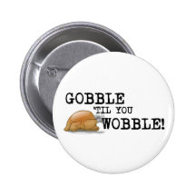 Gobble Til You Wobble! Button