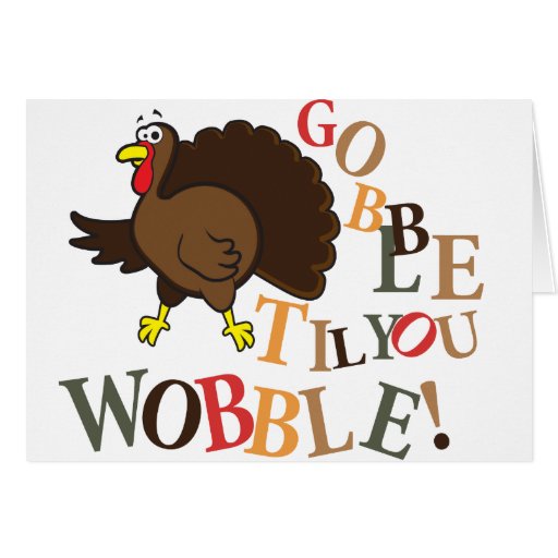 Gobble Til You Wobble Greeting Card Zazzle