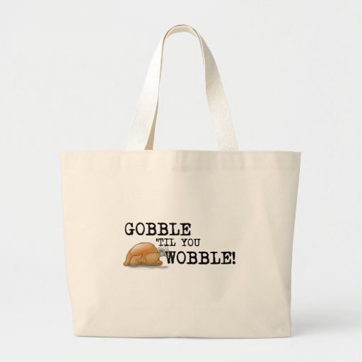 Gobble Til You Wobble! Tote Bags