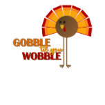 Gobble 'til you Wobble t-shirts