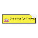 God allows "you" turns. bumper stickers