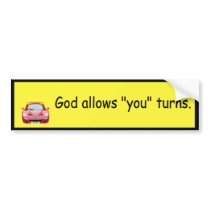 God allows "you" turns. bumper stickers