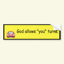 God allows "you" turns. bumper sticker