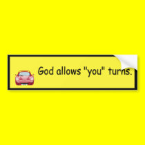 God allows "you" turns. bumper stickers